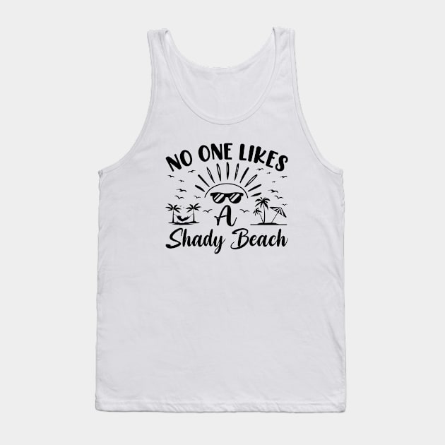 No One Likes a Shady Beach Summer Beach Tank Top by busines_night